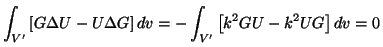 \begin{displaymath}
\int_{V'} \left [ G \Delta U - U \Delta G \right ] dv = - \int_{V'}\left [
k^2 G U - k^2 U G \right ] dv = 0
\vspace{5mm}
\end{displaymath}