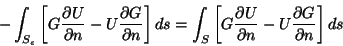 \begin{displaymath}
-\int_{S_\epsilon} \left [ G \frac{\partial U}{\partial n} -...
...l
U}{\partial n} - U \frac{\partial G}{\partial n} \right ] ds
\end{displaymath}