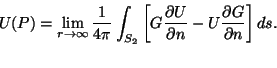 \begin{displaymath}
U(P) = \lim_{R\rightarrow \infty} \frac{1}{4 \pi} \int_{S_2}...
... n} - U \frac{\partial G}{\partial n} \right ] ds
\vspace{5mm}
\end{displaymath}