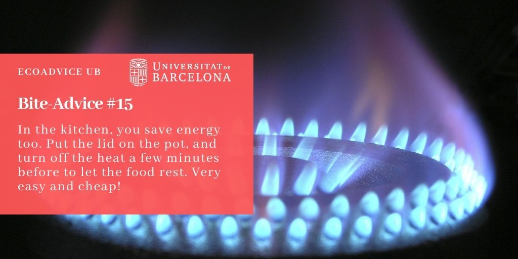 In the kitchen, you save energy too. Put the lid on the pot, and turn off the heat a few minutes before to let the food rest. Very easy and cheap!