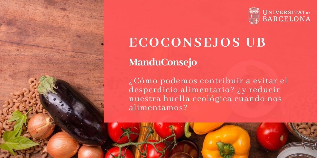 Manduconsejo: ¿Cómo podemos contribuir a evitar el desperdicio alimentario? ¿y reducir nuestra huella ecológica cuando nos alimentamos?