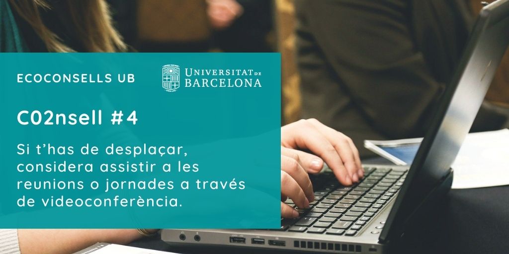 CO2nsell 4: Si t’has de desplaçar, considera assistir a les reunions o jornades a través de videoconferència.