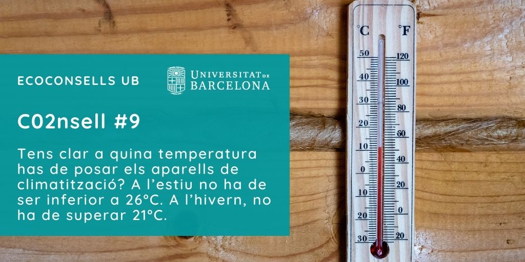 CO2nsell 9: Tens clar a quina temperatura has de posar els aparells de climatització? A l’estiu no ha de ser inferior a 26ºC. A l’hivern, no ha de superar 21ºC.