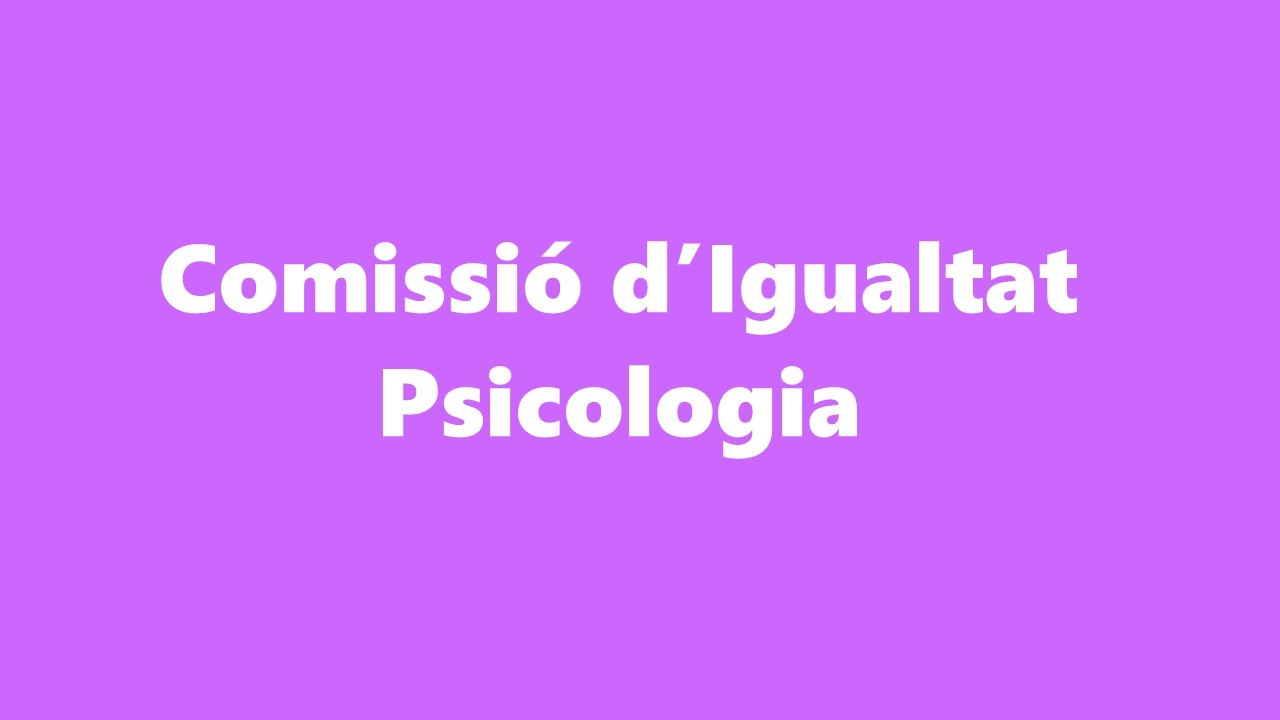 Comissió d'Igualtat de la Facultat de Psicologia