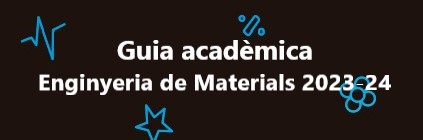 Guia Acadèmica Grau en Enginyeria de Materials Curs 2023-24