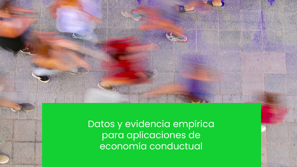 Posgrado en Economía del Comportamiento - Sesión 15.1 - Datos y evidencia empírica para aplicaciones de economía conductual