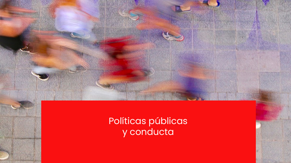 Posgrado en Economía del Comportamiento - Sesión 24.2 - Políticas públicas y conducta