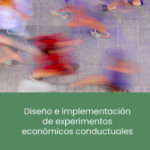 Posgrado en Economía del Comportamiento - Sesión 29 - Diseño e implementación de experimentos económicos conductuales