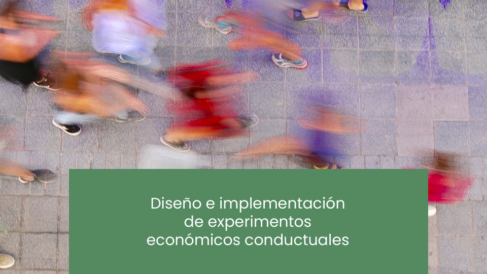 Posgrado en Economía del Comportamiento - Sesión 29 - Diseño e implementación de experimentos económicos conductuales
